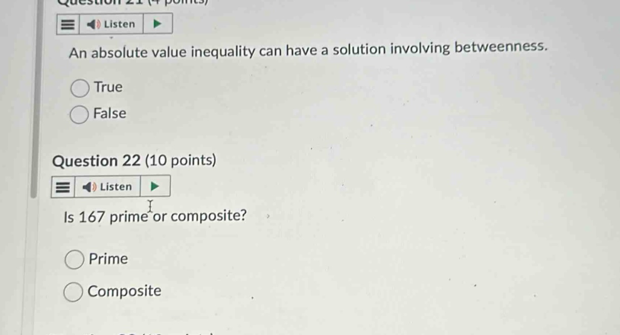 question 21 (4 points) listen an absolute - value inequality can have a solution involving betweenness. true false question 22 (10 points) listen is 167 prime or composite? prime composite