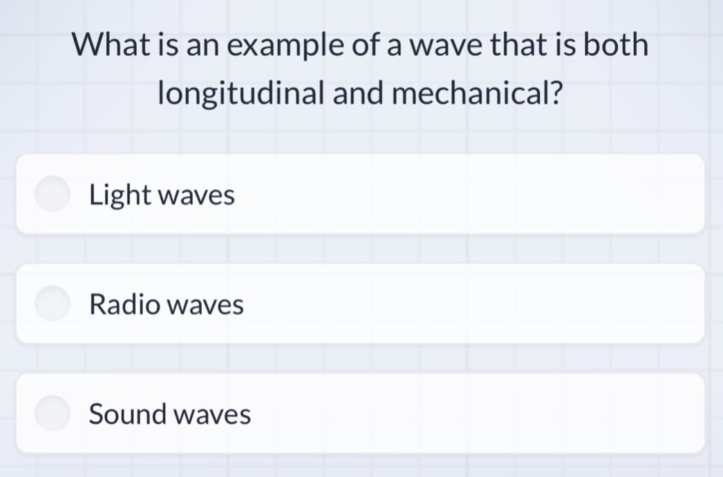 what is an example of a wave that is both longitudinal and mechanical? light waves radio waves sound waves
