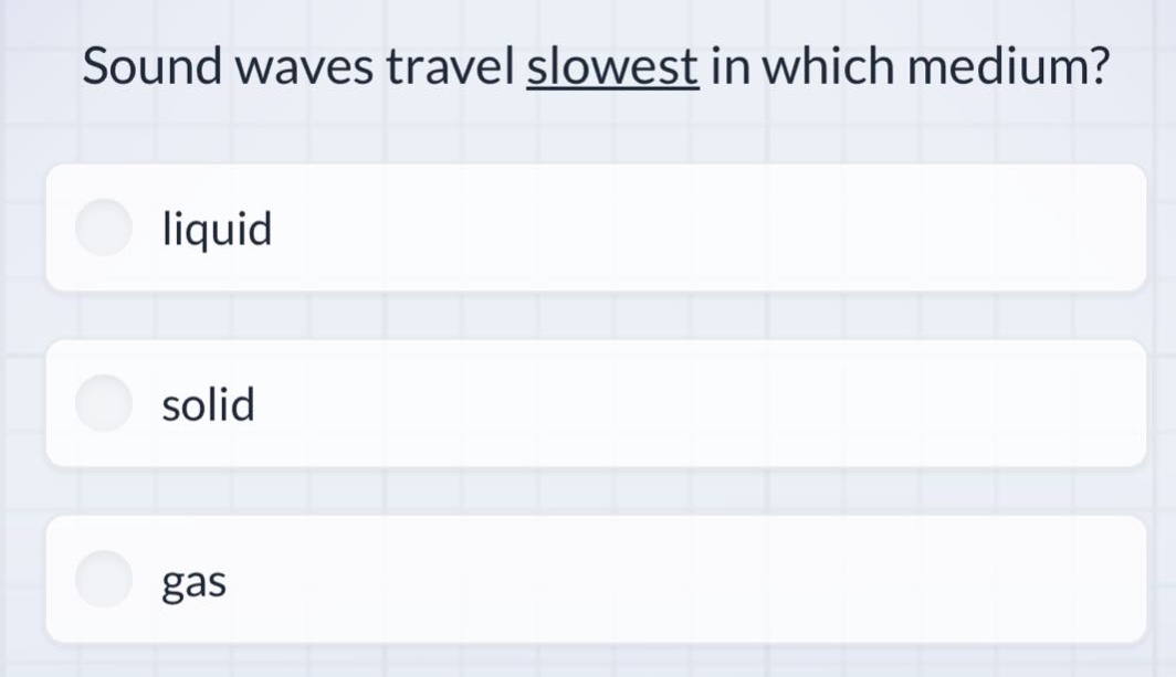 sound waves travel slowest in which medium? liquid solid gas