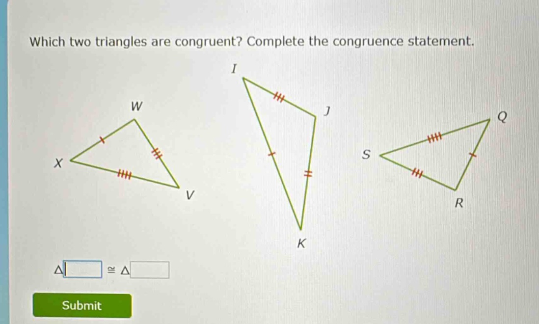 which two triangles are congruent? complete the congruence statement.