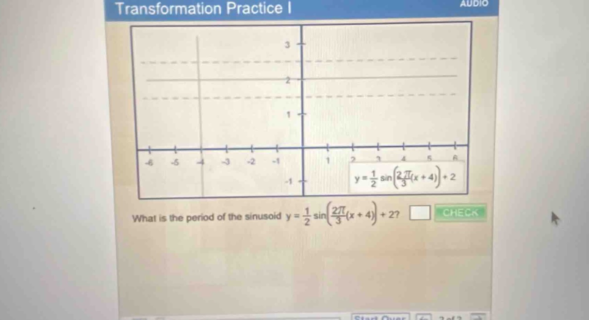 transformation practice i what is the period of the sinusoid y = 1/2 sin(2π/3(x + 4)) + 2? check