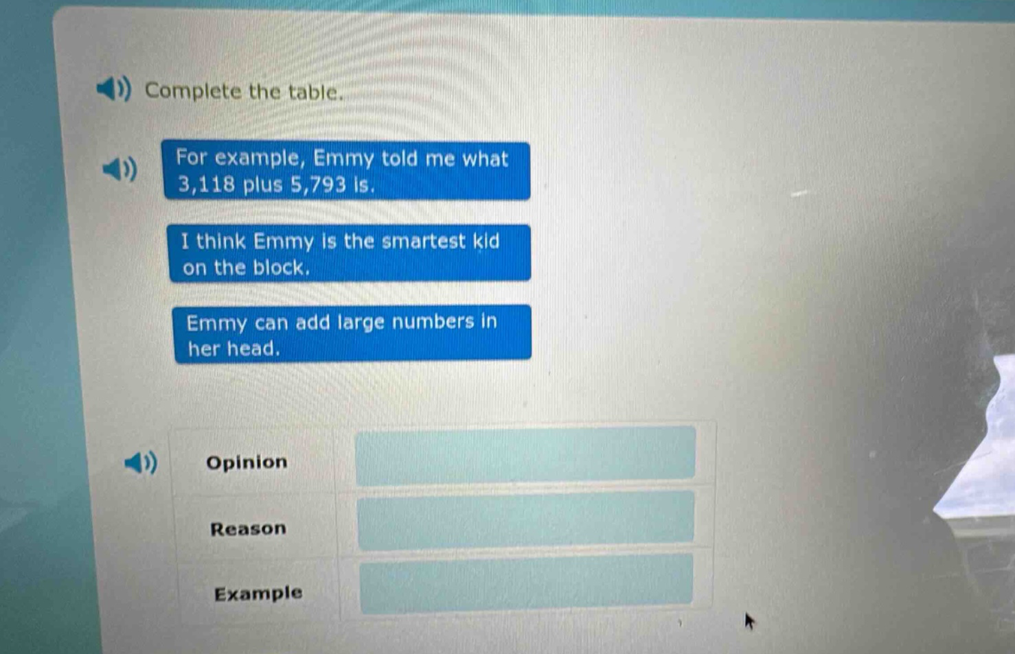 complete the table. for example, emmy told me what 3,118 plus 5,793 is. i think emmy is the smartest kid on the block. emmy can add large numbers in her head. opinion reason example