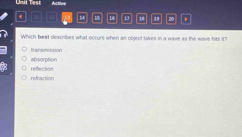 which best describes what occurs when an object takes in a wave as the wave hits it?\n transmission\n absorption\n reflection\n refraction