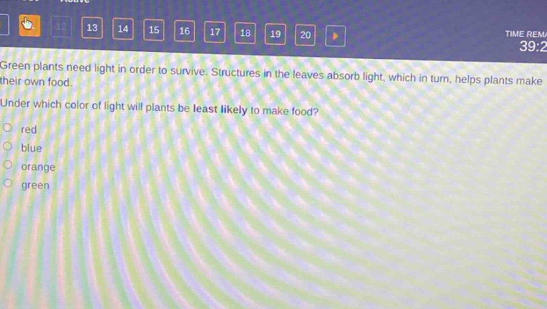 green plants need light in order to survive. structures in the leaves absorb light, which in turn, helps plants make their own food. under which color of light will plants be least likely to make food? red blue orange green