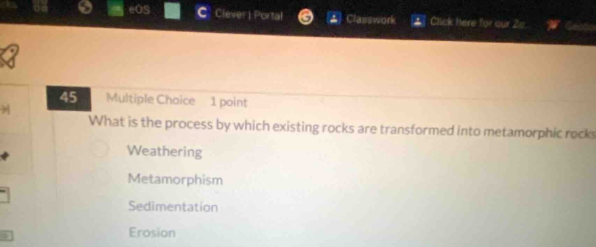 45 multiple choice 1 point what is the process by which existing rocks are transformed into metamorphic rocks weathering metamorphism sedimentation erosion