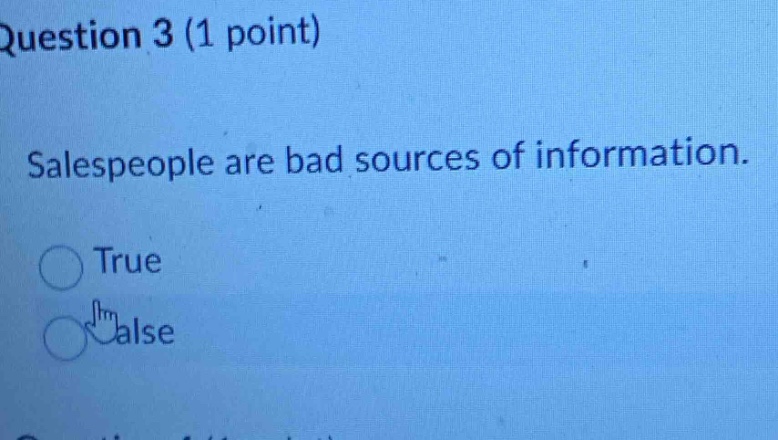 question 3 (1 point) salespeople are bad sources of information. true false