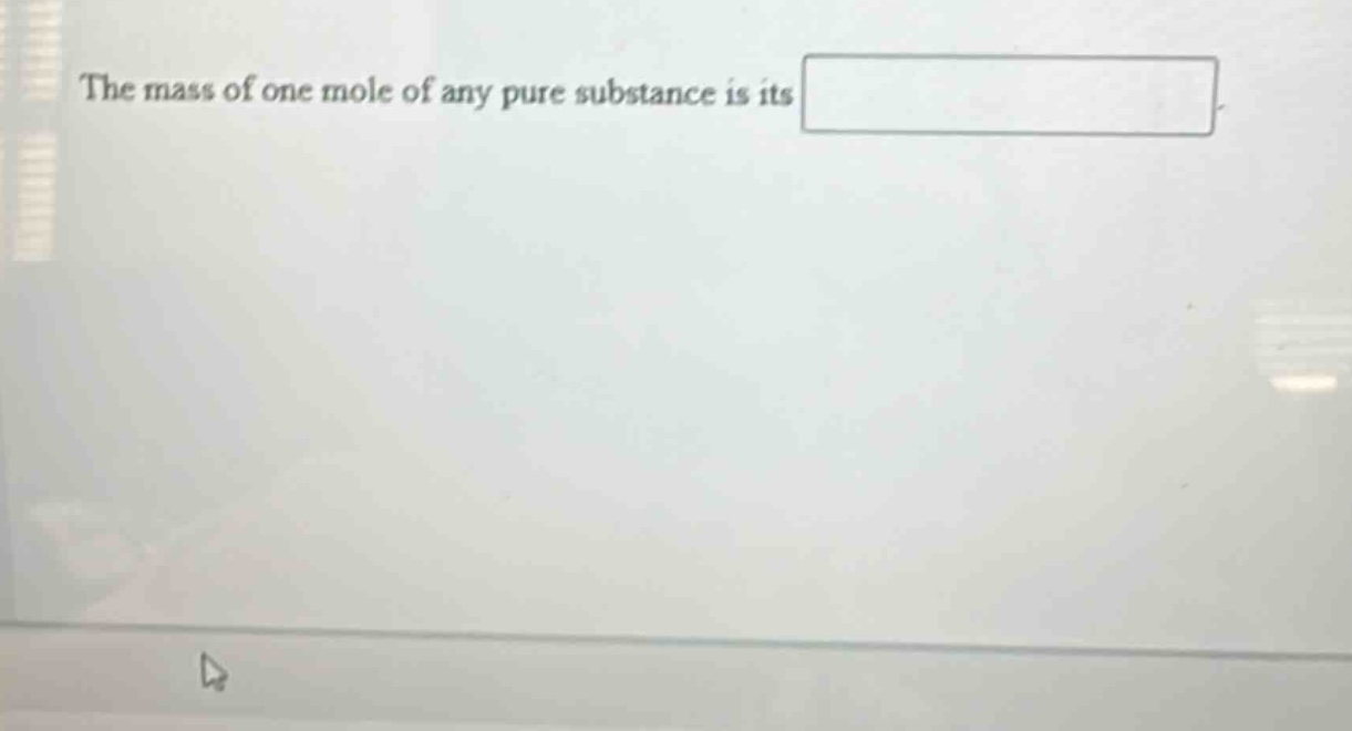the mass of one mole of any pure substance is its