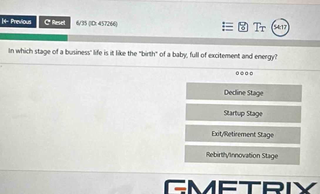 in which stage of a business life is it like the \birth\ of a baby, full of excitement and energy? decline stage startup stage exit/retirement stage rebirth/innovation stage