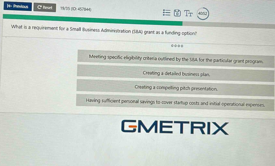 what is a requirement for a small business administration (sba) grant as a funding option? meeting specific eligibility criteria outlined by the sba for the particular grant program. creating a detailed business plan. creating a compelling pitch presentation. having sufficient personal savings to cover startup costs and initial operational expenses.