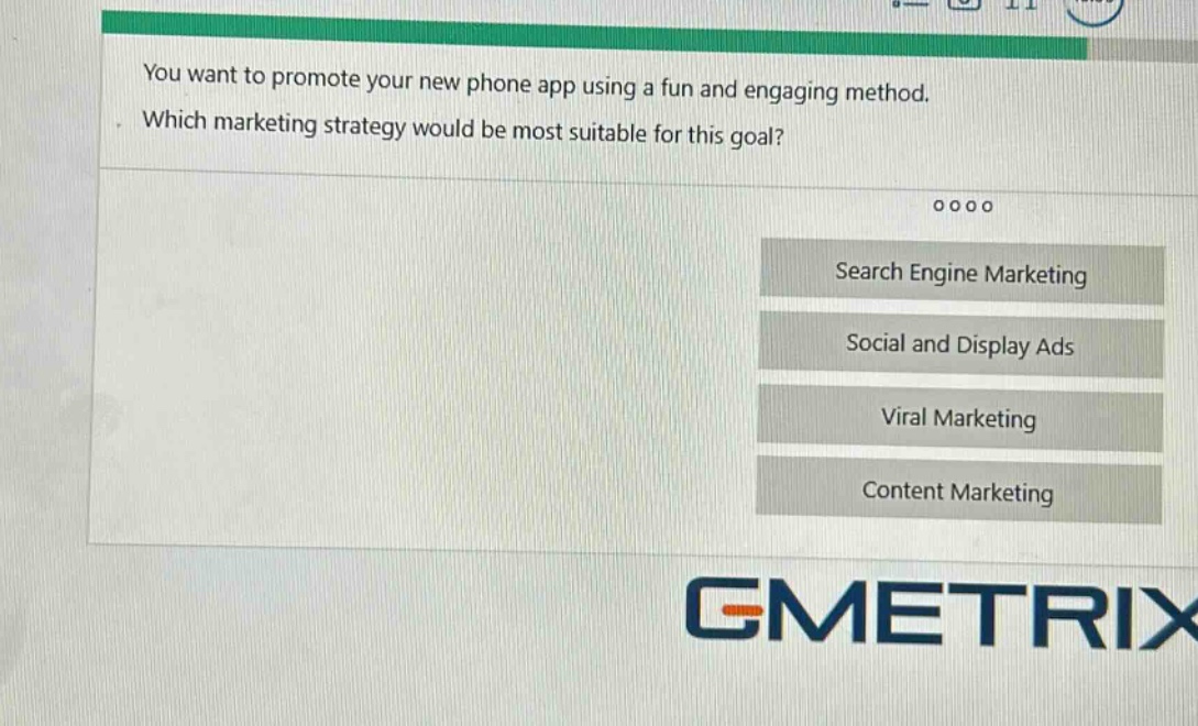 you want to promote your new phone app using a fun and engaging method. which marketing strategy would be most suitable for this goal? search engine marketing social and display ads viral marketing content marketing