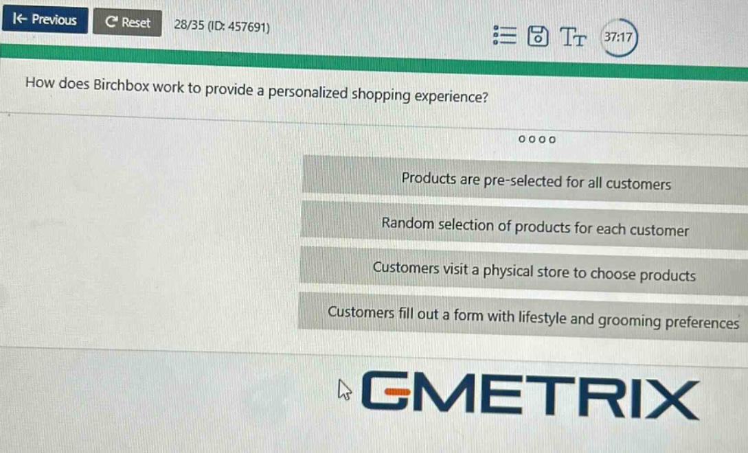 how does birchbox work to provide a personalized shopping experience? products are pre - selected for all customers random selection of products for each customer customers visit a physical store to choose products customers fill out a form with lifestyle and grooming preferences