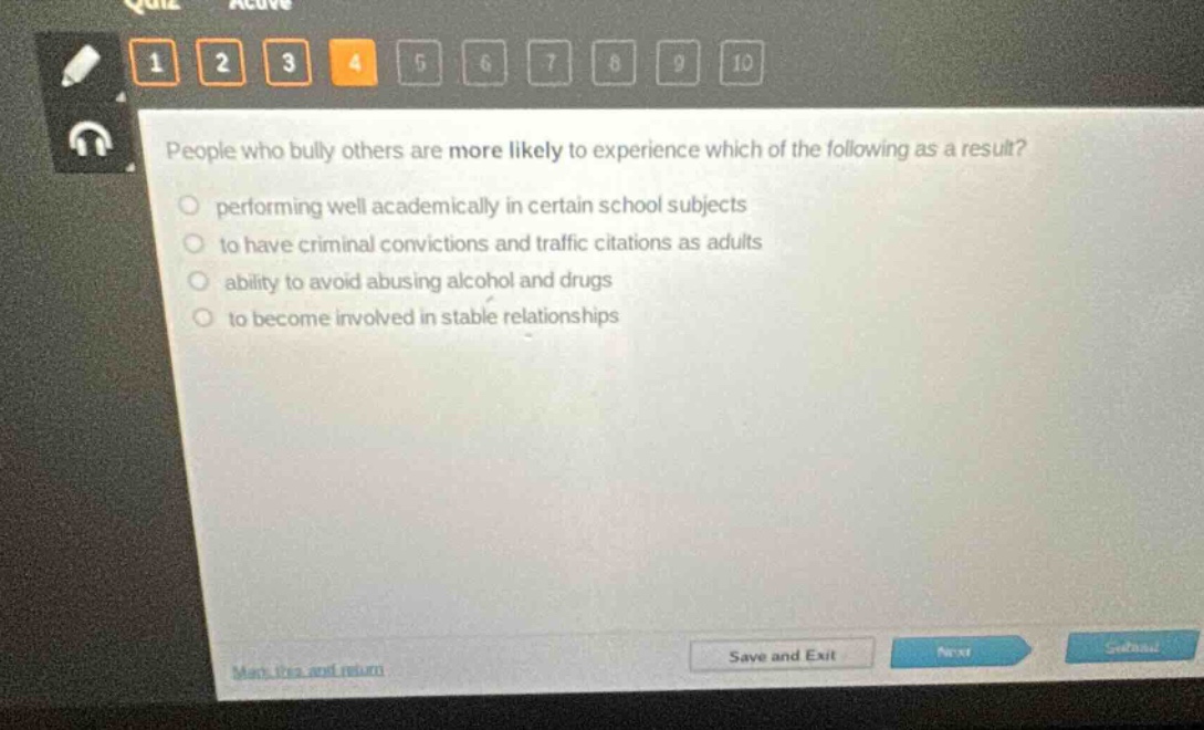people who bully others are more likely to experience which of the following as a result? performing well academically in certain school subjects to have criminal convictions and traffic citations as adults ability to avoid abusing alcohol and drugs to become involved in stable relationships