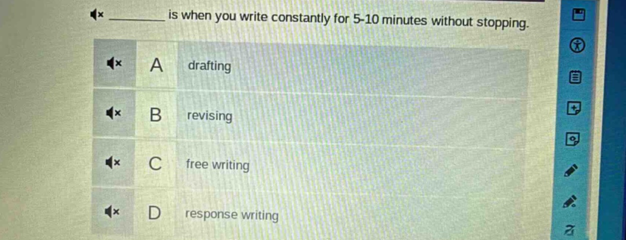 is when you write constantly for 5 - 10 minutes without stopping. a drafting b revising c free writing d response writing