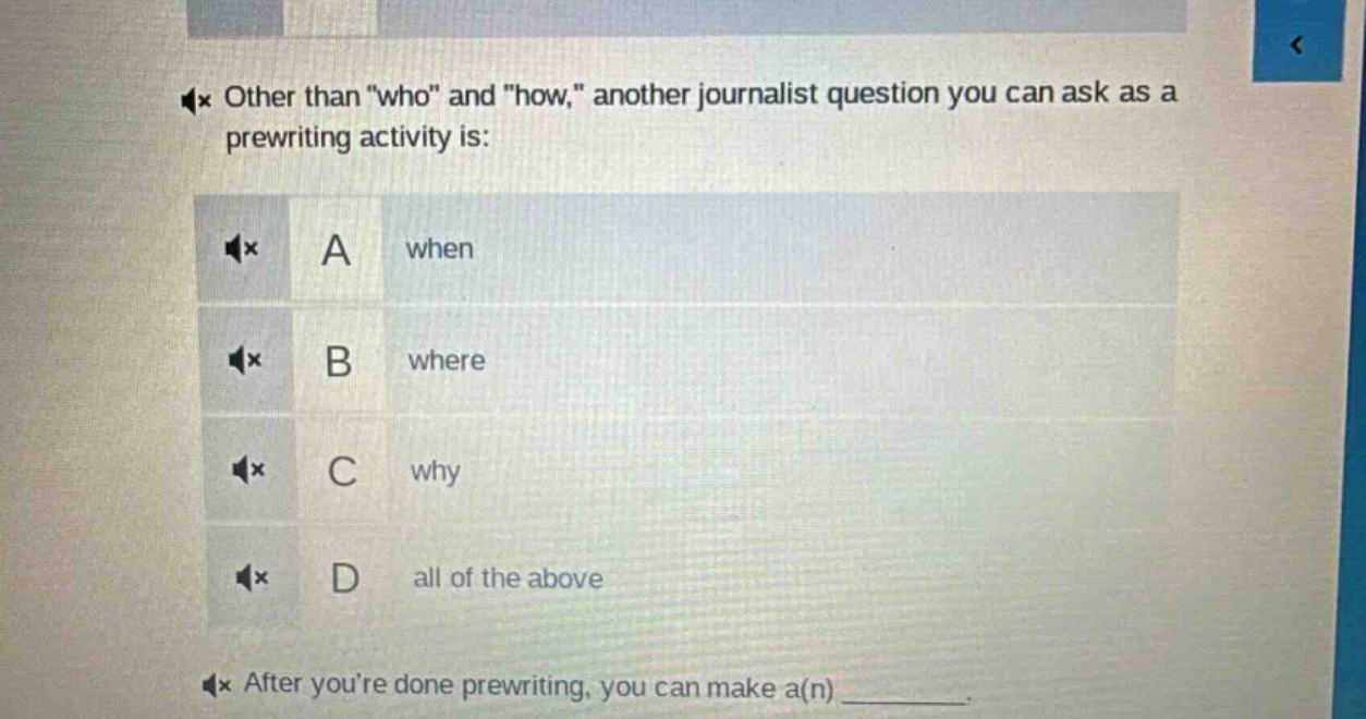 other than \who\ and \how,\ another journalist question you can ask as a prewriting activity is: a when b where c why d all of the above after youre done prewriting, you can make a(n) ________.
