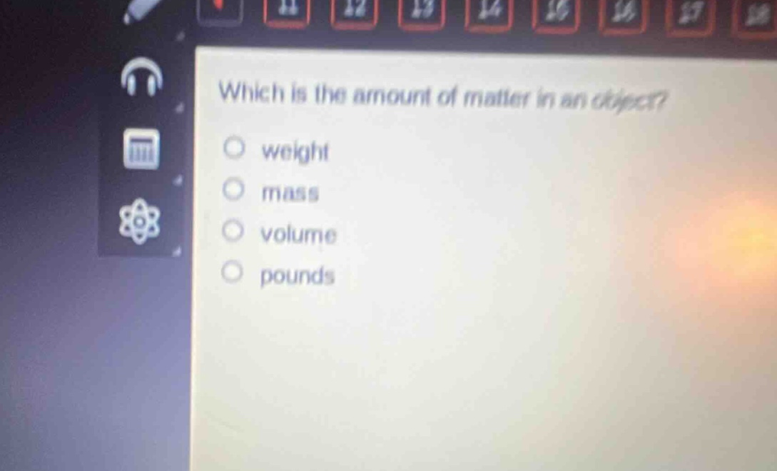 which is the amount of matter in an object?\nweight\nmass\nvolume\npounds