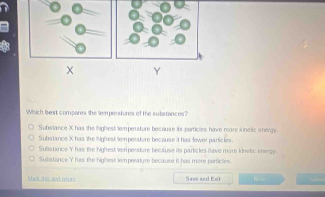 which best compares the temperatures of the substances? substance x has the highest temperature because its particles have more kinetic energy. substance x has the highest temperature because it has fewer particles. substance y has the highest temperature because its particles have more kinetic energy. substance y has the highest temperature because it has more particles.