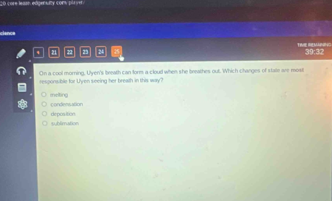 on a cool morning, uyens breath can form a cloud when she breathes out. which changes of state are most responsible for uyen seeing her breath in this way? melting condensation deposition sublimation