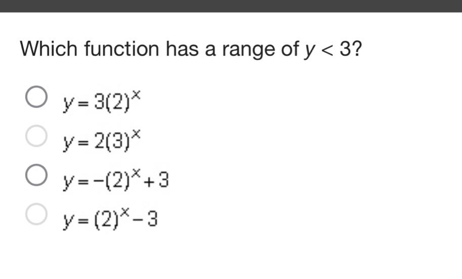 which function has a range of y < 3?\no y = 3(2)^x\no y = 2(3)^x\no y = -(2)^x + 3\no y = (2)^x - 3