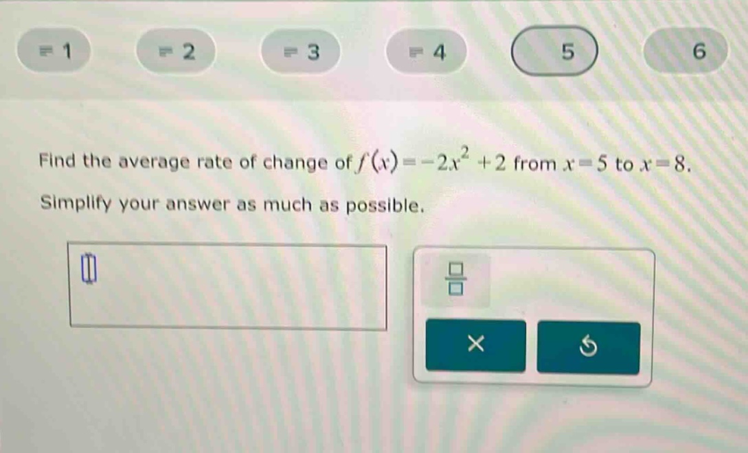find the average rate of change of f(x)=-2x^2 + 2 from x = 5 to x = 8. simplify your answer as much as possible.