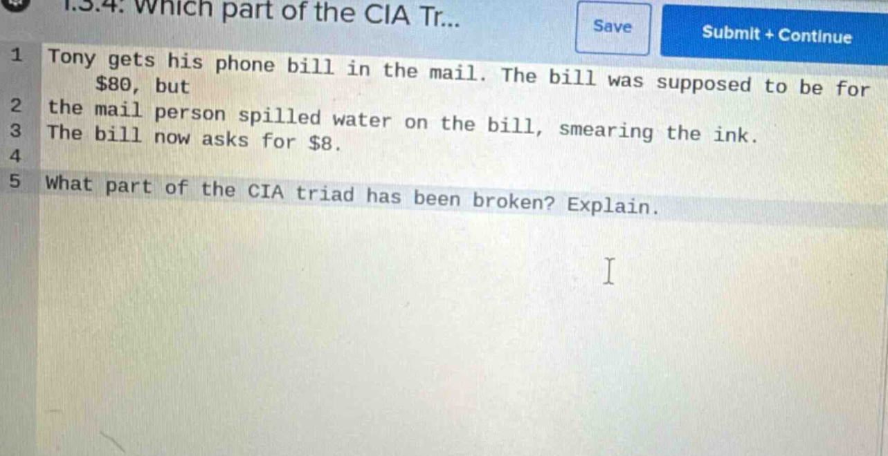 tony gets his phone bill in the mail. the bill was supposed to be for $80, but the mail person spilled water on the bill, smearing the ink. the bill now asks for $8. what part of the cia triad has been broken? explain.
