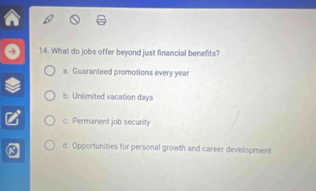 14. what do jobs offer beyond just financial benefits? a. guaranteed promotions every year b. unlimited vacation days c. permanent job security d. opportunities for personal growth and career development