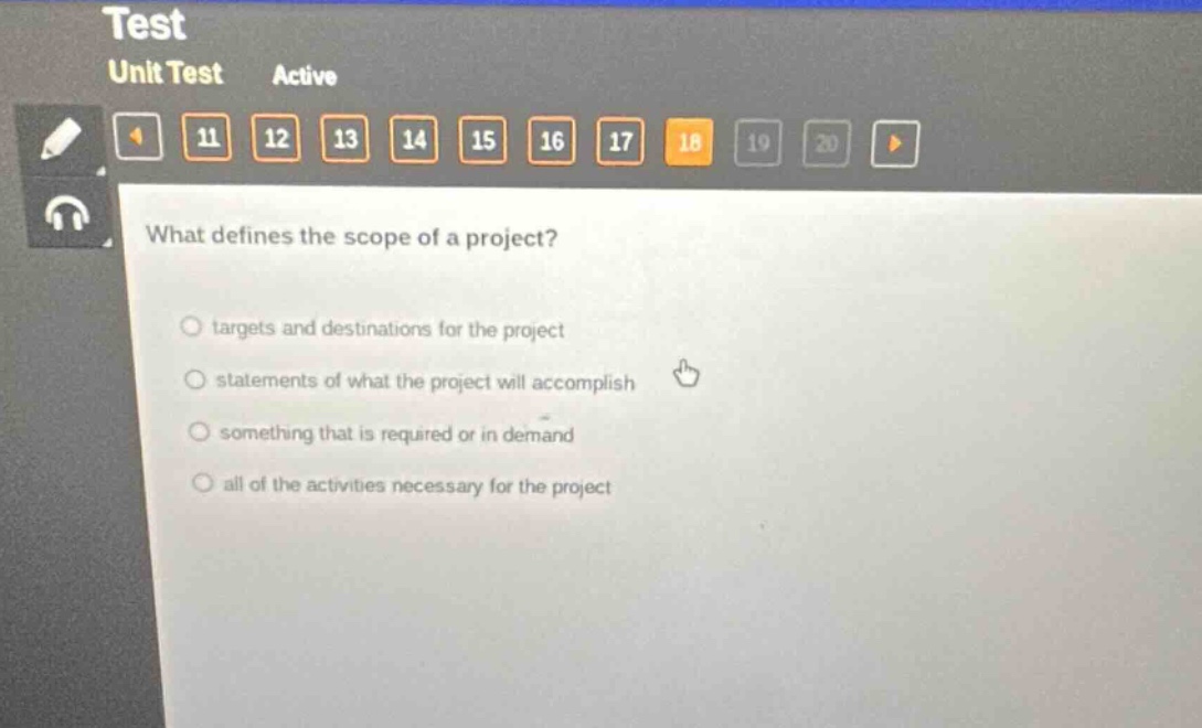what defines the scope of a project?\no targets and destinations for the project\no statements of what the project will accomplish\no something that is required or in demand\no all of the activities necessary for the project