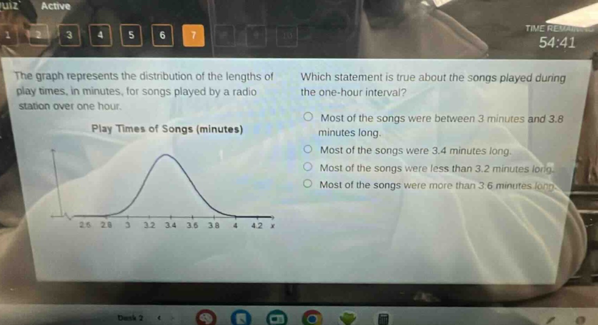 the graph represents the distribution of the lengths of play times, in minutes, for songs played by a radio station over one hour. which statement is true about the songs played during the one - hour interval? play times of songs (minutes) most of the songs were between 3 minutes and 3.8 minutes long. most of the songs were 3.4 minutes long. most of the songs were less than 3.2 minutes long. most of the songs were more than 3.6 minutes long.