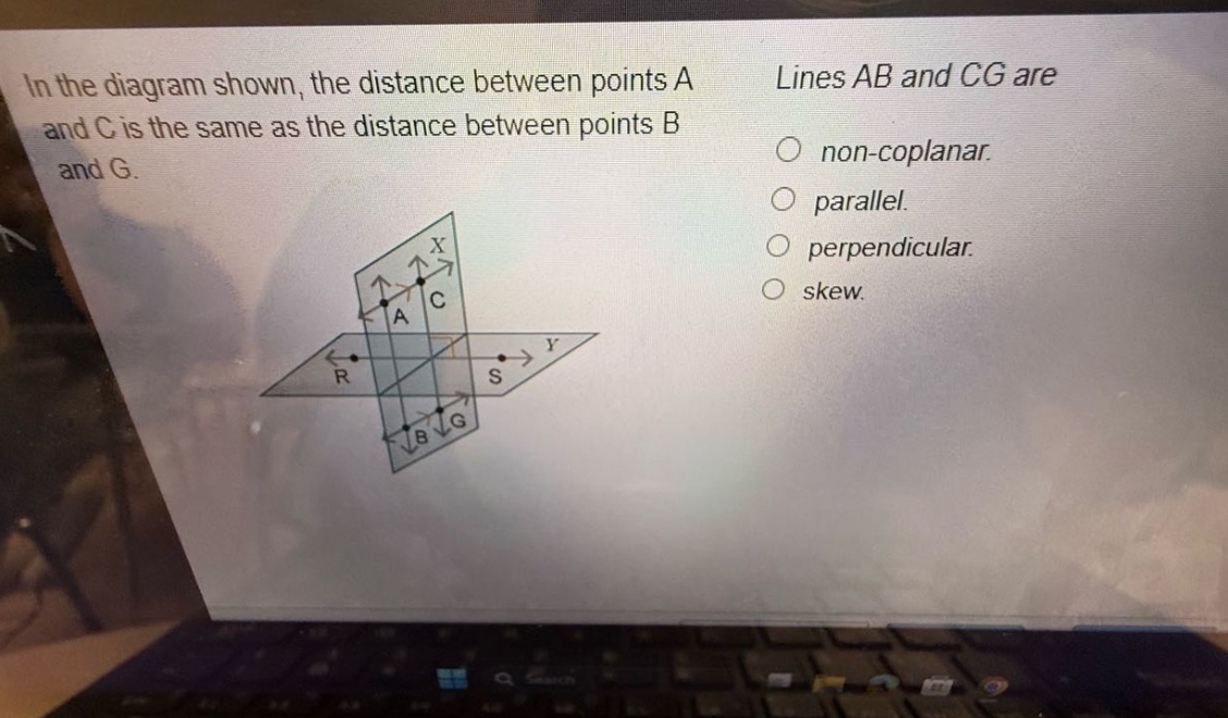 in the diagram shown, the distance between points a and c is the same as the distance between points b and g. lines ab and cg are non - coplanar. parallel. perpendicular. skew.