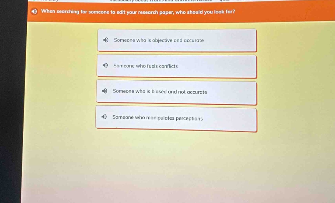 when searching for someone to edit your research paper, who should you look for? someone who is objective and accurate someone who fuels conflicts someone who is biased and not accurate someone who manipulates perceptions