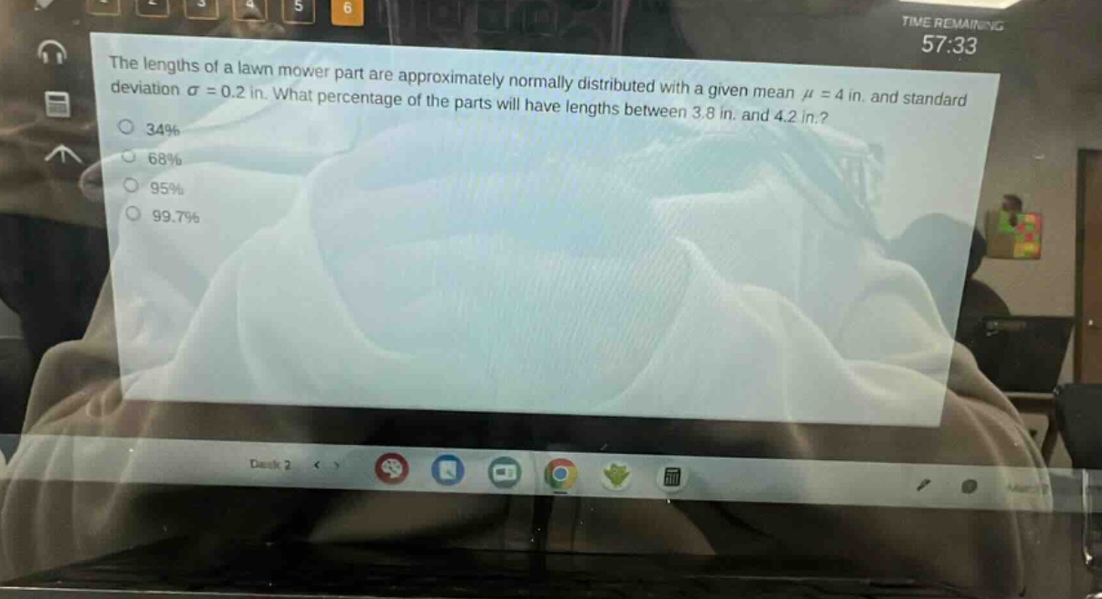 the lengths of a lawn mower part are approximately normally distributed with a given mean μ = 4 in. and standard deviation σ = 0.2 in. what percentage of the parts will have lengths between 3.8 in. and 4.2 in.? 34% 68% 95% 99.7%