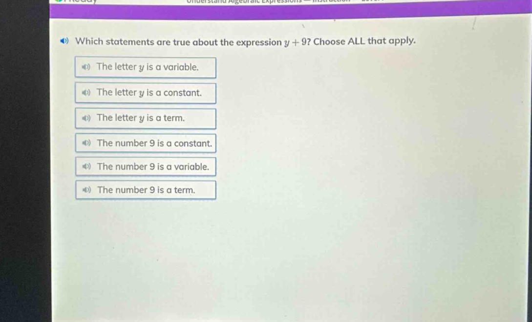 which statements are true about the expression y + 9? choose all that apply. the letter y is a variable. the letter y is a constant. the letter y is a term. the number 9 is a constant. the number 9 is a variable. the number 9 is a term.