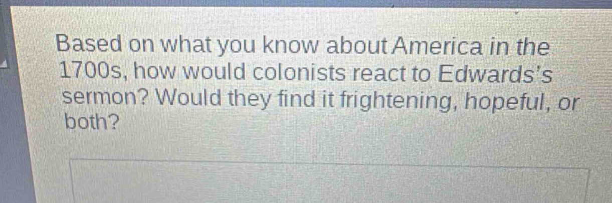 based on what you know about america in the 1700s, how would colonists react to edwardss sermon? would they find it frightening, hopeful, or both?