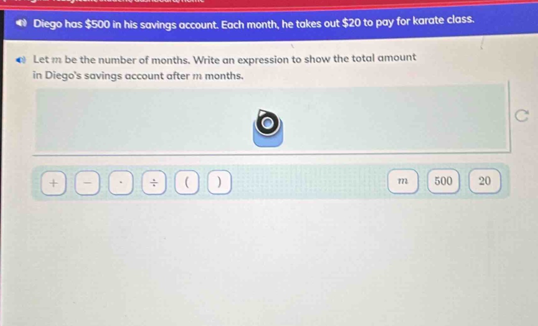 diego has $500 in his savings account. each month, he takes out $20 to pay for karate class. let m be the number of months. write an expression to show the total amount in diegos savings account after m months.