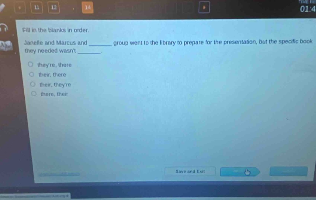 fill in the blanks in order. janelle and marcus and ______ group went to the library to prepare for the presentation, but the specific book they needed wasnt ______. theyre, there their, there their, theyre there, their
