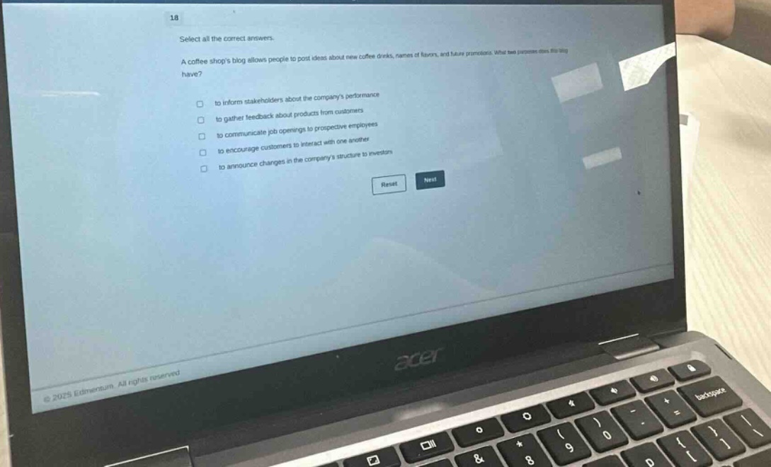 18 select all the correct answers. a coffee shops blog allows people to post ideas about new coffee drinks, names of flavors, and future promotions. what two purposes does this blog have? to inform stakeholders about the companys performance to gather feedback about products from customers to communicate job openings to prospective employees to encourage customers to interact with one another to announce changes in the companys structure to investors