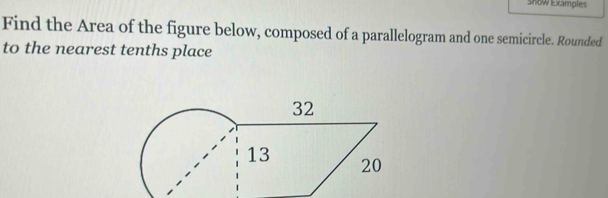 find the area of the figure below, composed of a parallelogram and one semicircle. rounded to the nearest tenths place