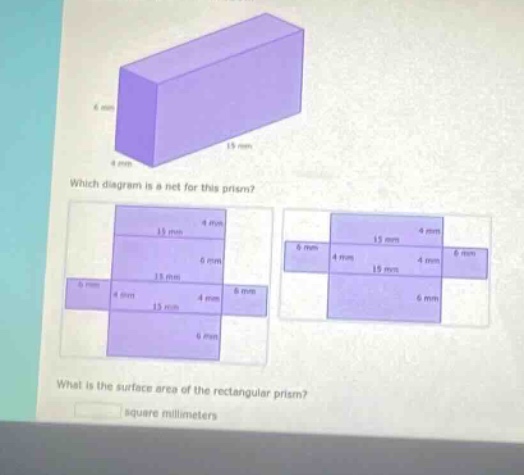 which diagram is a net for this prism? what is the surface area of the rectangular prism? square millimeters