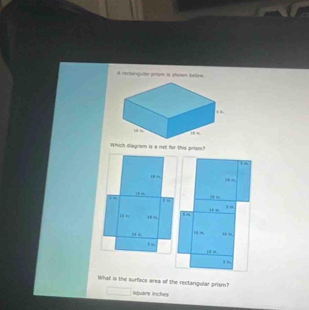 a rectangular prism is shown below. which diagram is a net for this prism? what is the surface area of the rectangular prism? square inches
