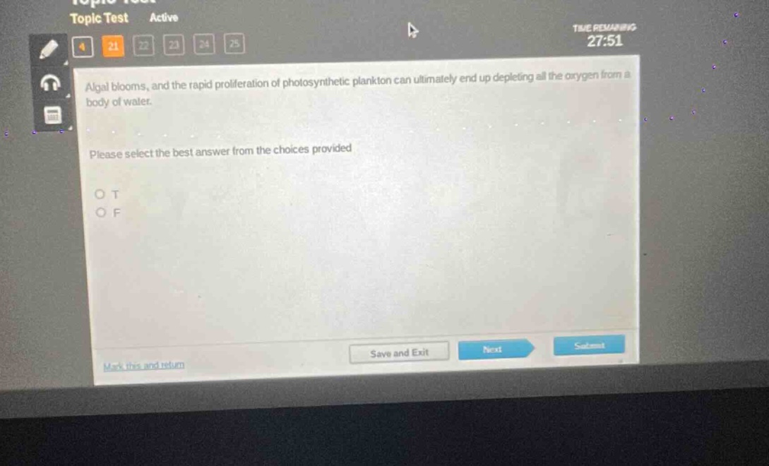 algal blooms, and the rapid proliferation of photosynthetic plankton can ultimately end up depleting all the oxygen from a body of water. please select the best answer from the choices provided o t o f