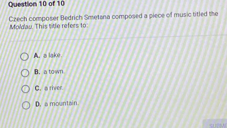 question 10 of 10 czech composer bedrich smetana composed a piece of music titled the moldau. this title refers to: a. a lake. b. a town. c. a river. d. a mountain.