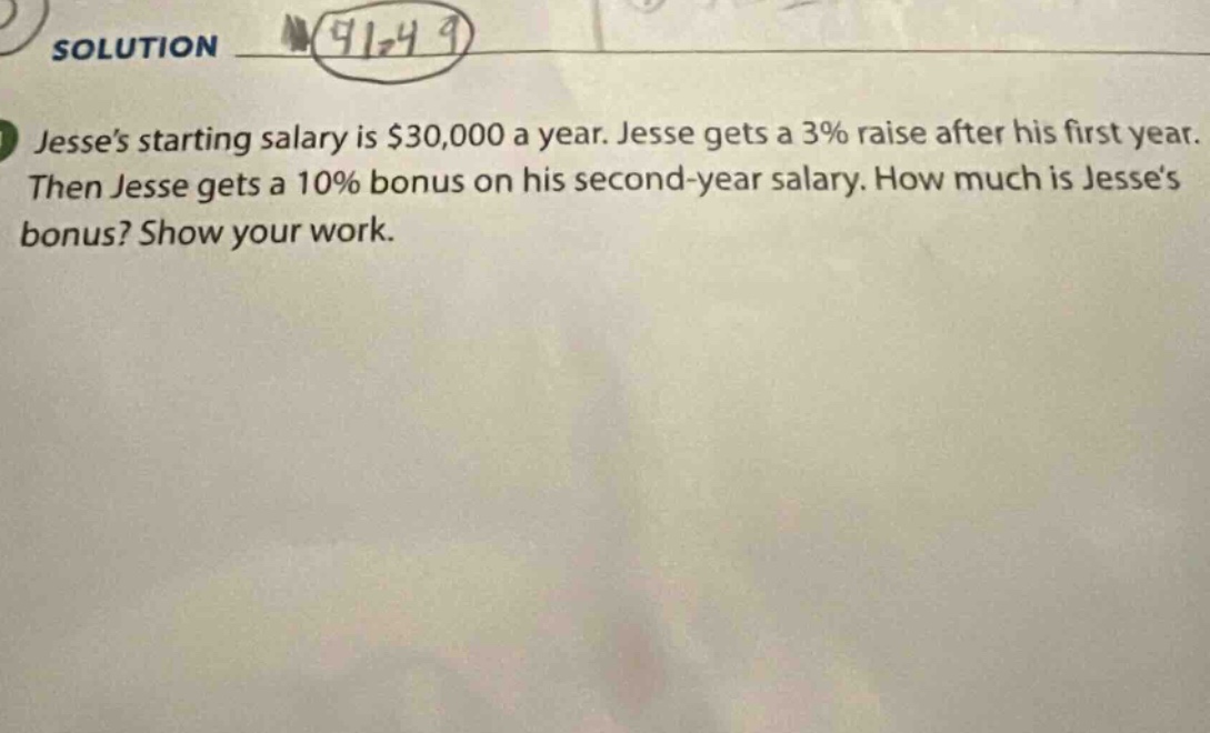 jesses starting salary is $30,000 a year. jesse gets a 3% raise after his first year. then jesse gets a 10% bonus on his second - year salary. how much is jesses bonus? show your work.