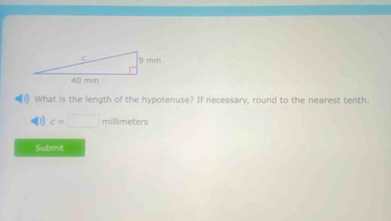 what is the length of the hypotenuse? if necessary, round to the nearest tenth. c = millimeters