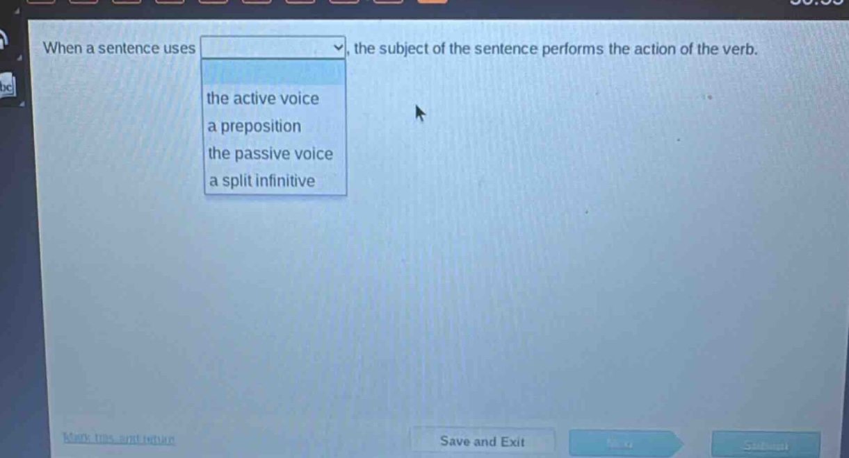 when a sentence uses, the subject of the sentence performs the action of the verb. the active voice a preposition the passive voice a split infinitive