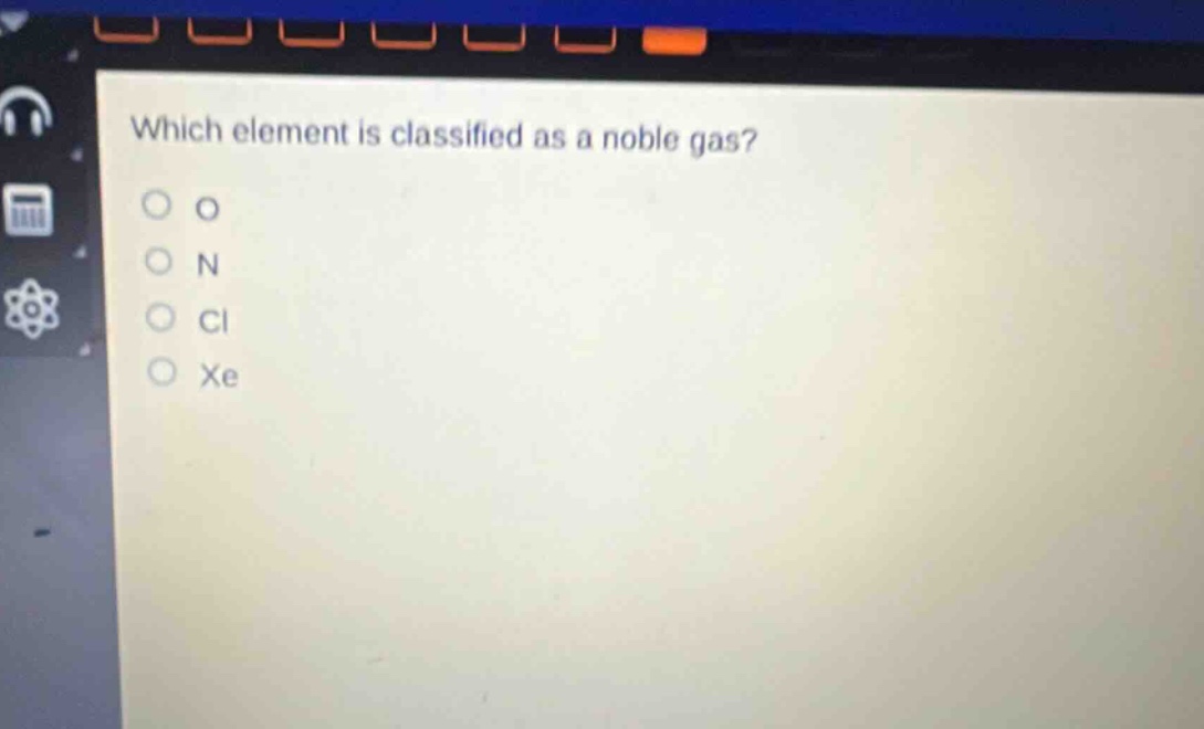 which element is classified as a noble gas? o o o n o cl o xe