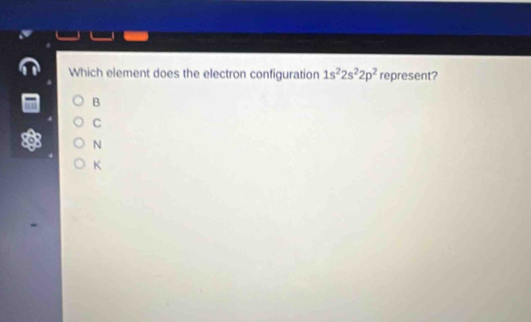 which element does the electron configuration 1s²2s²2p² represent?\no b\no c\no n\no k