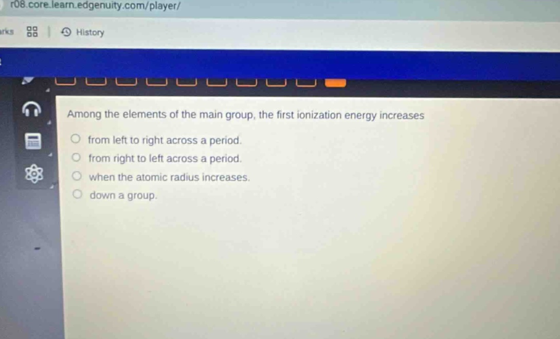 among the elements of the main group, the first ionization energy increases from left to right across a period. from right to left across a period. when the atomic radius increases. down a group.