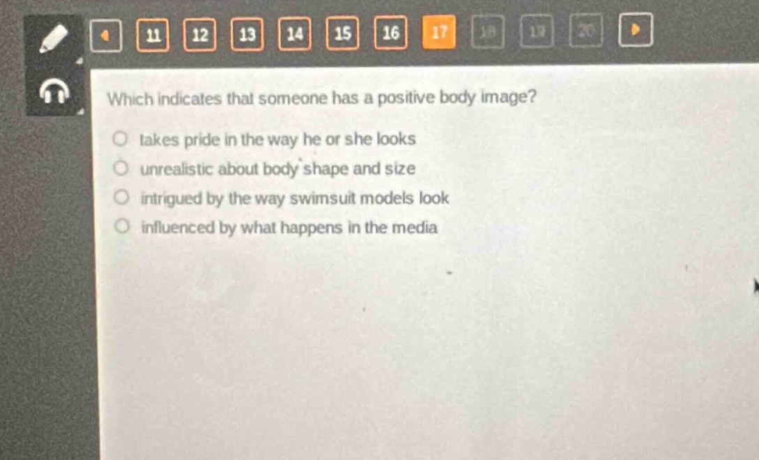 which indicates that someone has a positive body image? takes pride in the way he or she looks unrealistic about body shape and size intrigued by the way swimsuit models look influenced by what happens in the media