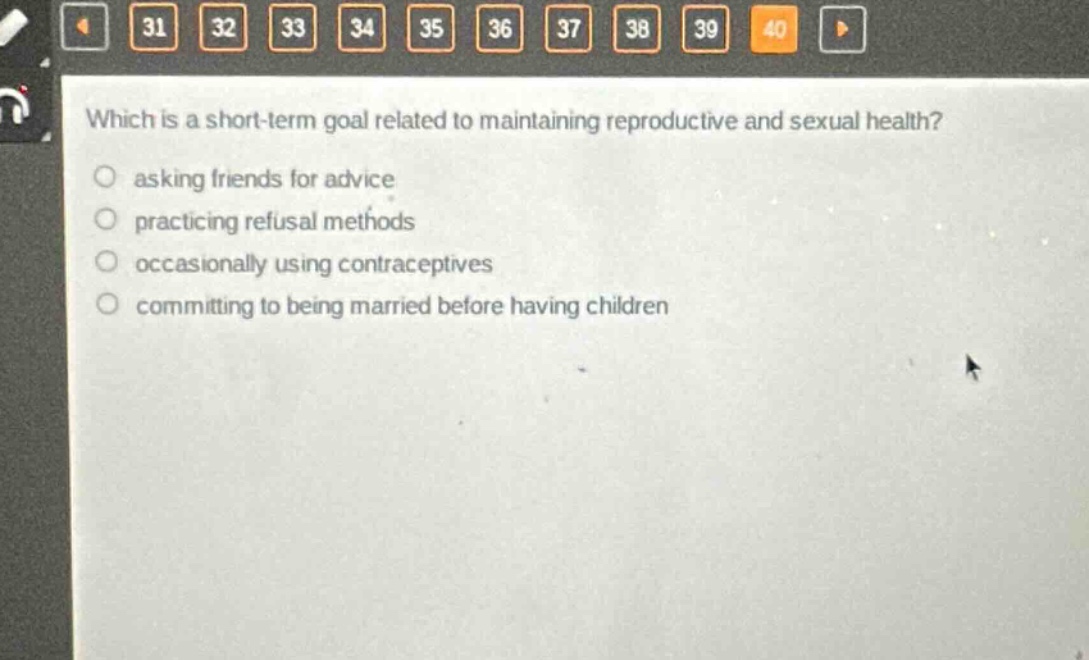 which is a short - term goal related to maintaining reproductive and sexual health? asking friends for advice practicing refusal methods occasionally using contraceptives committing to being married before having children
