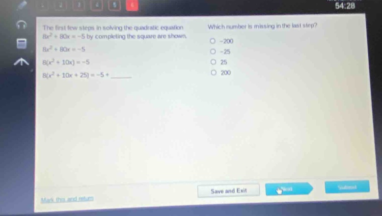 the first few steps in solving the quadratic equation 8x² + 80x = -5 by completing the square are shown. 8x² + 80x = -5 8(x² + 10x) = -5 8(x² + 10x + 25) = -5 + ______ which number is missing in the last step? -200 -25 25 200