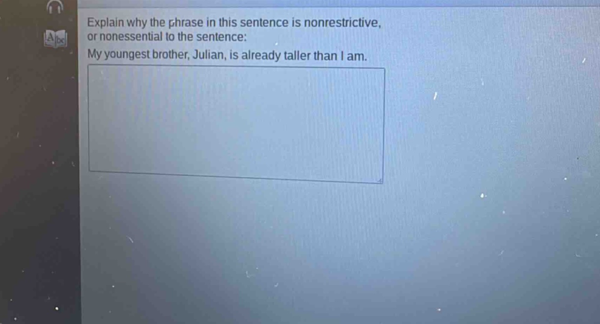 explain why the phrase in this sentence is nonrestrictive, or nonessential to the sentence: my youngest brother, julian, is already taller than i am.